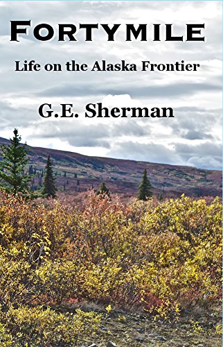 Fortymile: Life on the Alaska Frontier