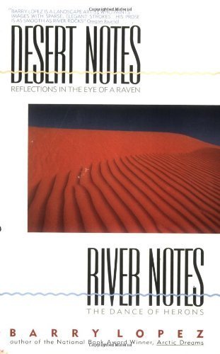 By Barry Lopez - Desert Notes: Reflections in the Eye of a Ravens and River Notes: (Reprint) (2003-06-16) [Paperback]
