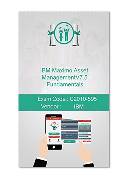 IBM C2010-595 Exam: IBM Maximo Asset Management V7.5 Fundamentals