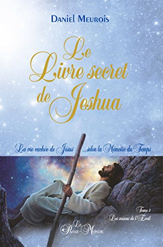 Le Livre secret de Jeshua: La vie cachée de Jésus...selon la Mémoire du Temps T1 : Les saisons de l'Eveil