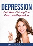 Depression: God Wants To Help You Overcome Depression