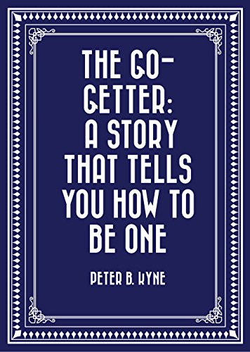 The Go-Getter: A Story That Tells You How to be One