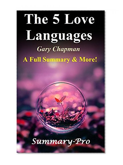 The 5 Love Languages: By Gary Chapman -- A Full Summary & More ! -- The Secret to Love that Lasts (The 5 Love Languages: A Full Summary & More! -- Audio, Summary, Paperback)