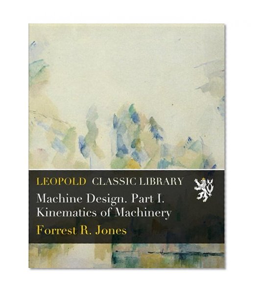 Machine Design. Part I. Kinematics of Machinery