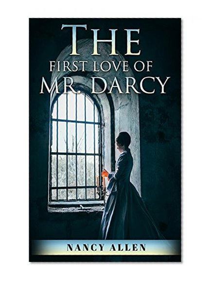 REGENCY ROMANCE: The First Love of Mr. Darcy (Pride and Prejudice variation) (Arranged Marriage Historical Romance with Mr. Darcy  Collection)