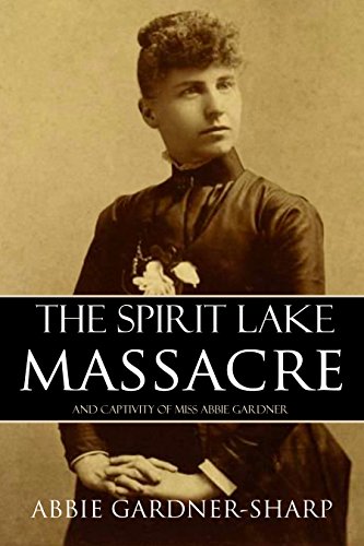 Book Cover The Spirit Lake Massacre and the Captivity of Abbie Gardner (Expanded, Annotated)