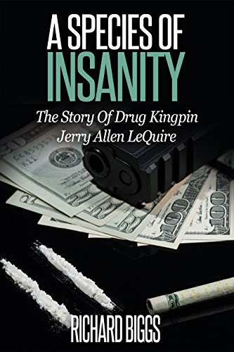Book Cover A SPECIES OF INSANITY: The Story of Drug Kingpin Jerry Allen LeQuire