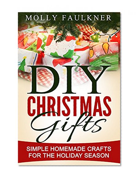 DIY Christmas Gifts: Simple Homemade Crafts For The Holiday Season