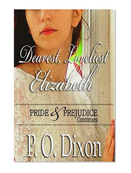 Dearest, Loveliest Elizabeth: Pride and Prejudice Continues