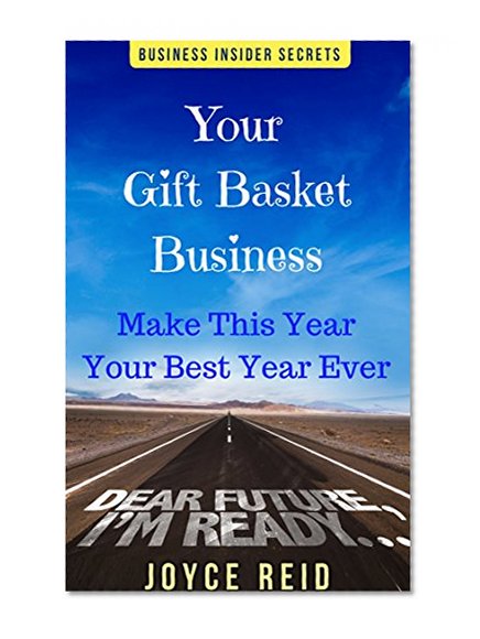 Make 2016 Your Best Year Ever: Revisit - Review - Refocus - Renew (Gift Basket Business Success Secrets)
