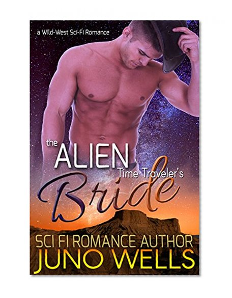 The Alien Time Traveler's Bride: A Wild-West Sci-Fi Romance