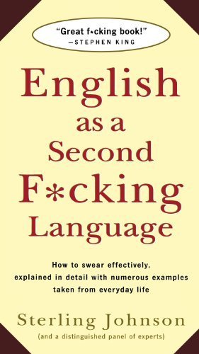English as a Second F*cking Language: How to Swear Effectively, Explained in Detail with Numerous Examples Taken From Everyday Life by Sterling Johnson (1996-06-15)