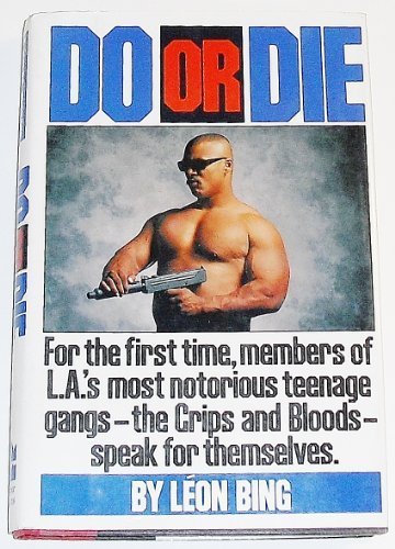 Do or Die: For the First Time, Members of L.A.'s Most Notorious Teenage Gangs - The Crips and Bloods - Speak for Themselves. by Leon Bing (1991-08-01)