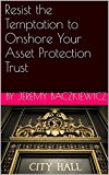 Resist the Temptation to Onshore Your Asset Protection Trust