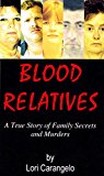 BLOOD RELATIVES: A True Story of Family Secrets and Murders