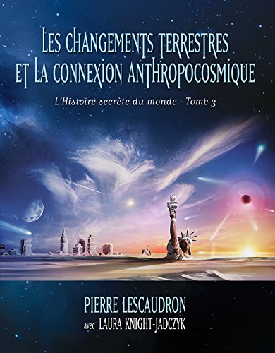 L'histoire secrète du monde, tome 3 - Les changements terrestres et la connexion anthropocosmique (French Edition)