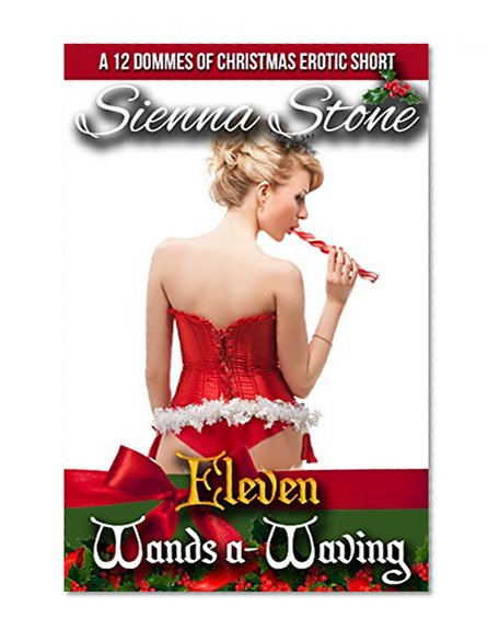 Eleven Wands a-Waving: Female Domination Erotic Short (12 Dommes of Christmas Book 11)