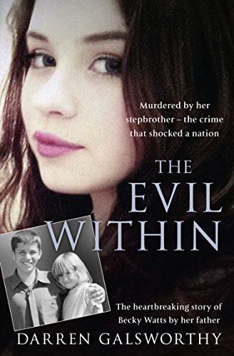 Book Cover The Evil Within: Murdered by her stepbrother - the crime that shocked a nation. The heartbreaking story of Becky Watts by her father