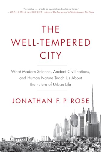 The Well-Tempered City: What Modern Science, Ancient Civilizations, and Human Nature Teach Us About the Future of Urban Life