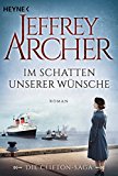 Im Schatten unserer Wünsche: Die Clifton Saga 4 - Roman (Die Clifton-Saga) (German Edition)