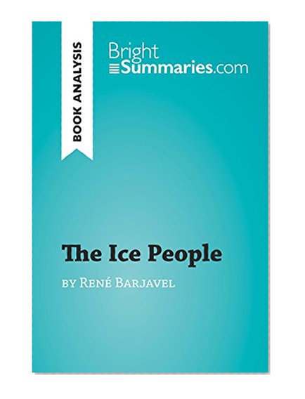 The Ice People by René Barjavel (Reading Guide): Complete Summary and Book Analysis (BrightSummaries.com)