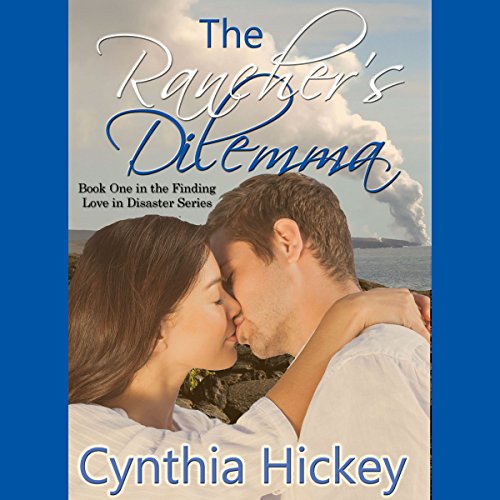 The Rancher's Dilemma: A Story of the 1924 Kilauea Volcano: Finding Love in Disaster, Book 1