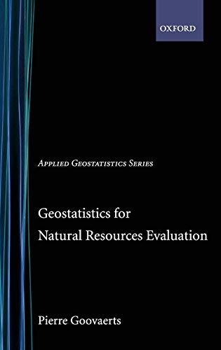 Geostatistics for Natural Resources Evaluation (Applied Geostatistics) by Pierre Goovaerts (1997-09-18)