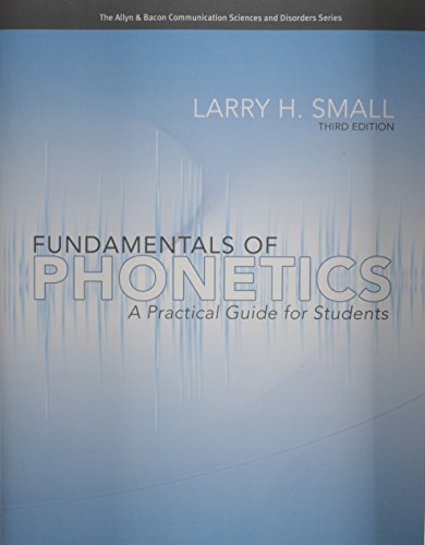 Fundamentals of Phonetics: A Practical Guide for Students (3rd Edition) (Allyn & Bacon Communication Sciences and Disorders) by Larry H. Small (2011-04-14)