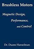 Brushless motors: magnetic design, performance, and control of brushless dc and permanent magnet synchronous motors by Duane Hanselman (2012-07-02)