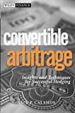 Convertible Arbitrage: Insights and Techniques for Successful Hedging by Nick P. Calamos (2003-06-13)