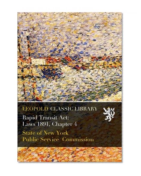 Rapid Transit Act: Laws 1891, Chapter 4