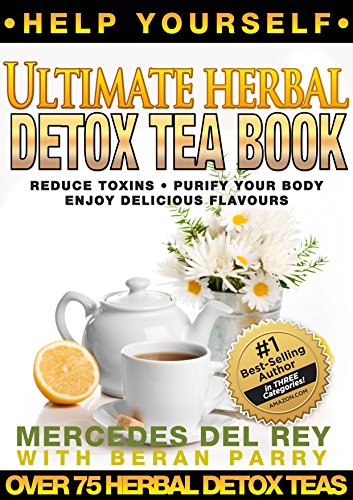 Help Yourself: The Ultimate Herbal Detox Tea Book (Over 75 Herbal Tea Cures for Toxic Symptoms): Your Permanent Detox Tea Handbook
