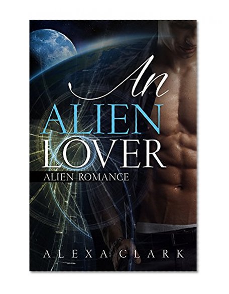 ROMANCE: An Alien Lover (Shapeshifter Alien Invasion Abduction Contemporary Romance) (Paranormal Science Fiction Fantasy Anthologies & Short reads)