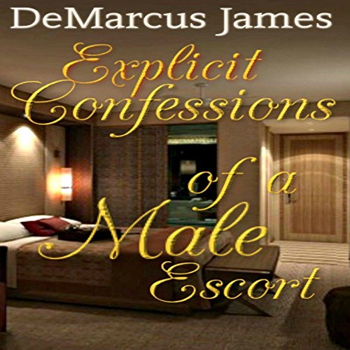 Explicit Confessions of a Male Escort: by DeMarcus James