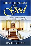 How to Please God: 35 Lessons from the 7 Churches of Revelation