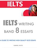 Ielts Writing Band 8 Essays - A Guide to Writing High Quality Ielts Essays