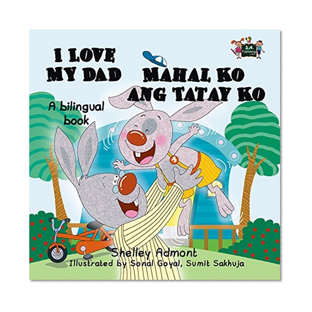 I Love My Dad - Mahal Ko ang Tatay Ko (English Tagalog books) bilingual children's books, ESL for kids, filipino children's books, tagalog kids (English Tagalog Bilingual Collection)