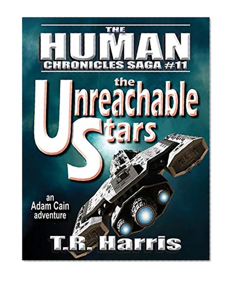 The Unreachable Stars: Book #11 of The Human Chronicles Saga