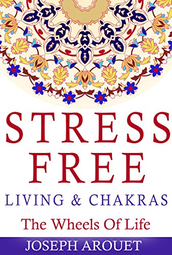 Stress Free Living & Chakras: The Wheels Of Life