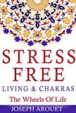 Stress Free Living & Chakras: The Wheels Of Life