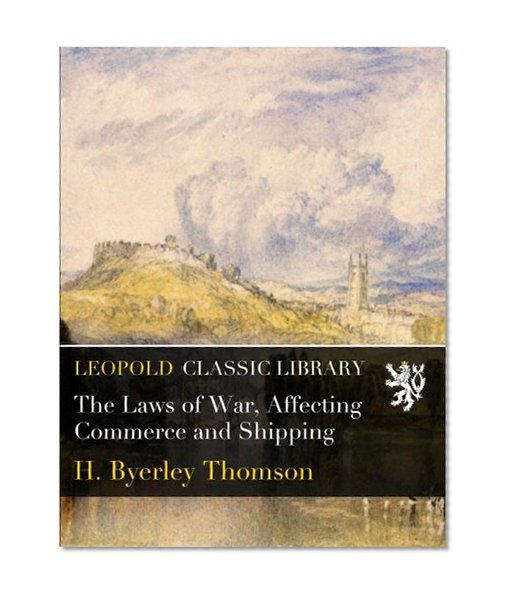 The Laws of War, Affecting Commerce and Shipping