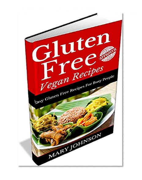 Gluten Free Vegan Recipes: Gluten Free Vegan Meals On A Shoestring For All The Family