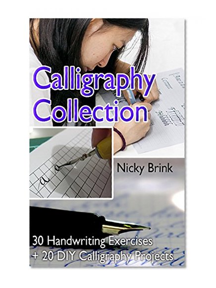 Calligraphy Collection: 30 Handwriting Exercises + 20 DIY Calligraphy Projects: (Calligraphy for kids, Typography, Hand Writing, Paper Crafts, Thank You ... Calligraphy And Illumination, Drawing))