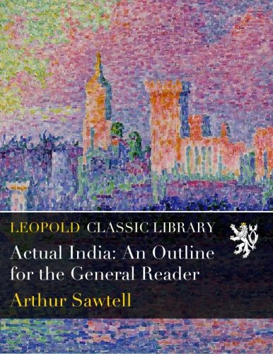 Actual India: An Outline for the General Reader