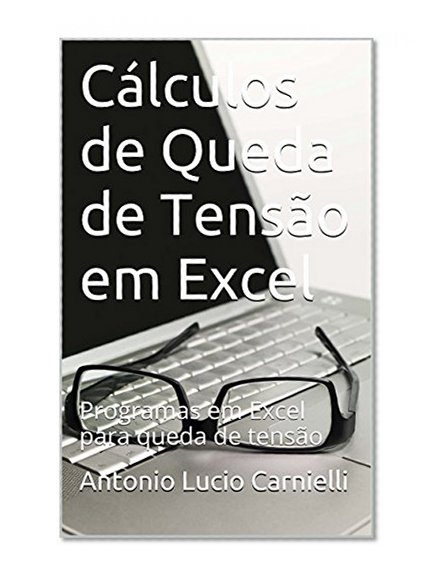 CÃ¡lculos de Queda de TensÃ£o em Excel: Programas em Excel para queda de tensÃ£o (Portuguese Edition)
