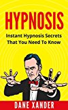 HYPNOSIS: Instant Hypnosis Secrets You Need To Know (hypnosis, hypnosis book, how to hypnotize, self hypnosis, hypnotism, hypnosis scripts, hypnosis for weight loss,)