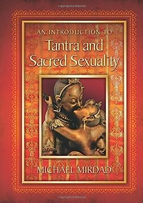 Introduction To Tantra And Sacred Sexuality by Michael Mirdad (2008-11-08)