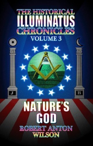 Nature's God: The History of the Early Illuminati Volume 3 of the Historical Illuminatus Chronicles: Vol. 3 by Robert Anton Wilson (2005-02-02)