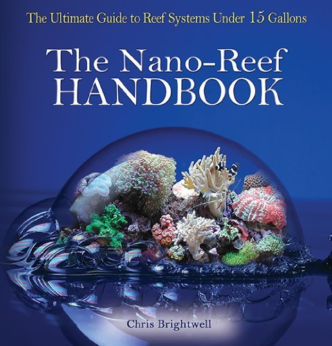 The Nano-Reef Handbook by Chris Brightwell (2011-05-31)