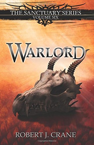 Warlord: Volume 6 (The Sanctuary Series) by Robert J. Crane (2015-11-02)